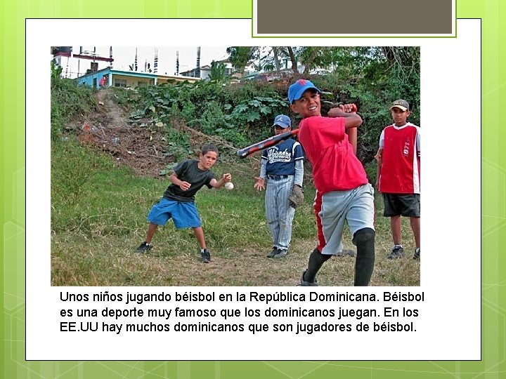 Unos niños jugando béisbol en la República Dominicana. Béisbol es una deporte muy famoso