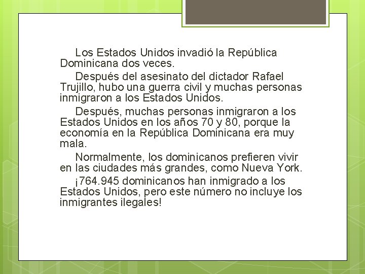 Los Estados Unidos invadió la República Dominicana dos veces. Después del asesinato del dictador