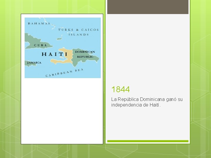 1844 La República Dominicana ganó su independencia de Haití. 