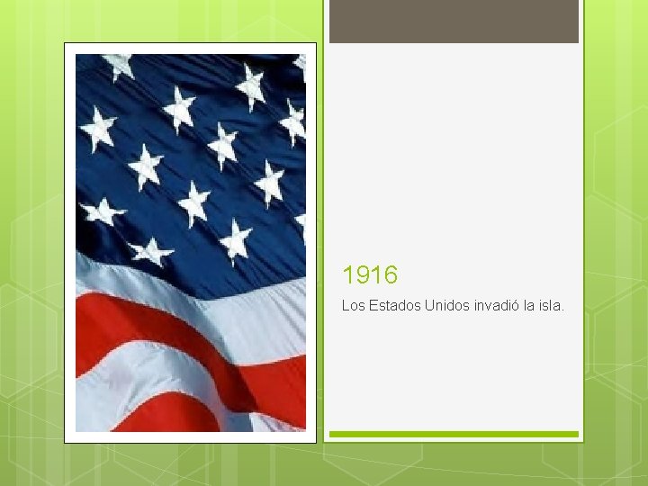 1916 Los Estados Unidos invadió la isla. 