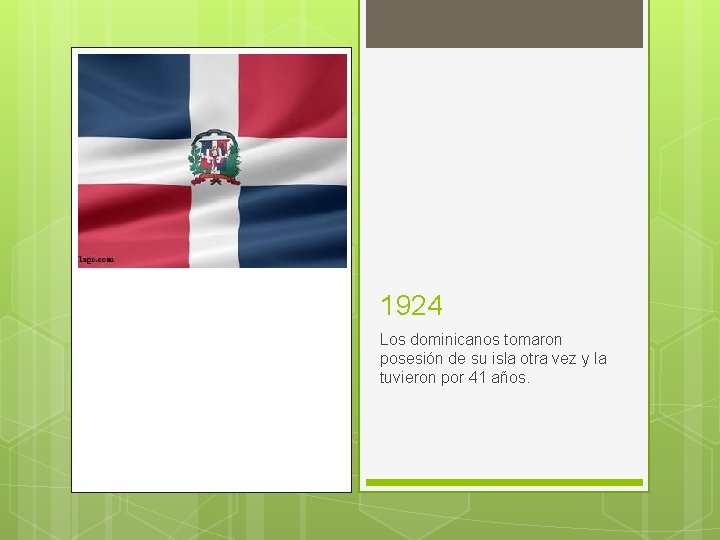 1924 Los dominicanos tomaron posesión de su isla otra vez y la tuvieron por