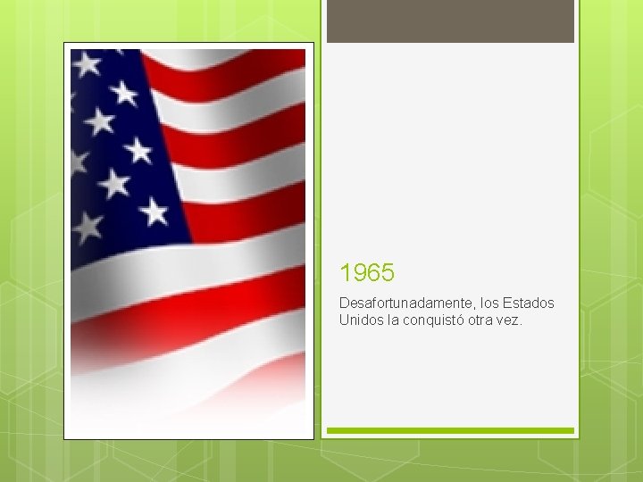 1965 Desafortunadamente, los Estados Unidos la conquistó otra vez. 