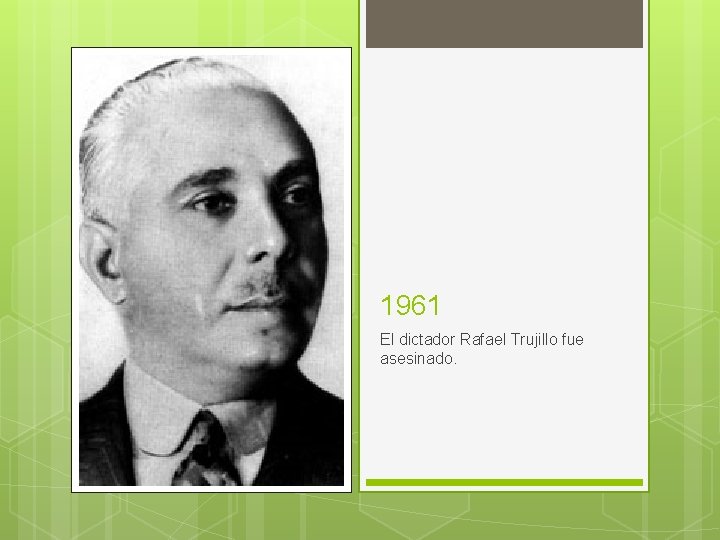 1961 El dictador Rafael Trujillo fue asesinado. 