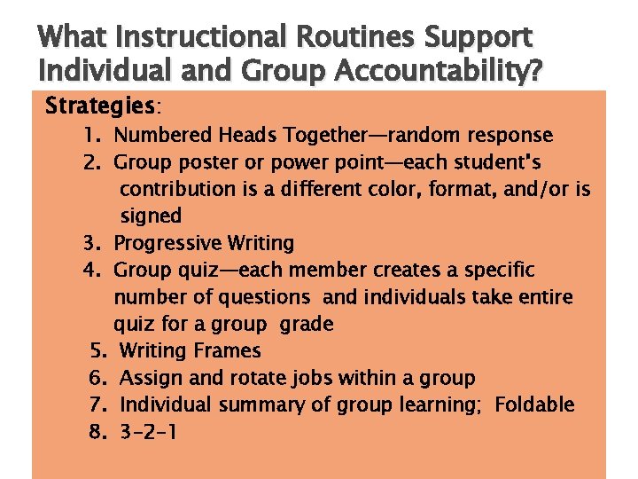 What Instructional Routines Support Individual and Group Accountability? Strategies: 1. Numbered Heads Together—random response