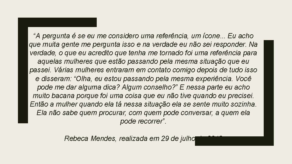 “A pergunta é se eu me considero uma referência, um ícone. . . Eu