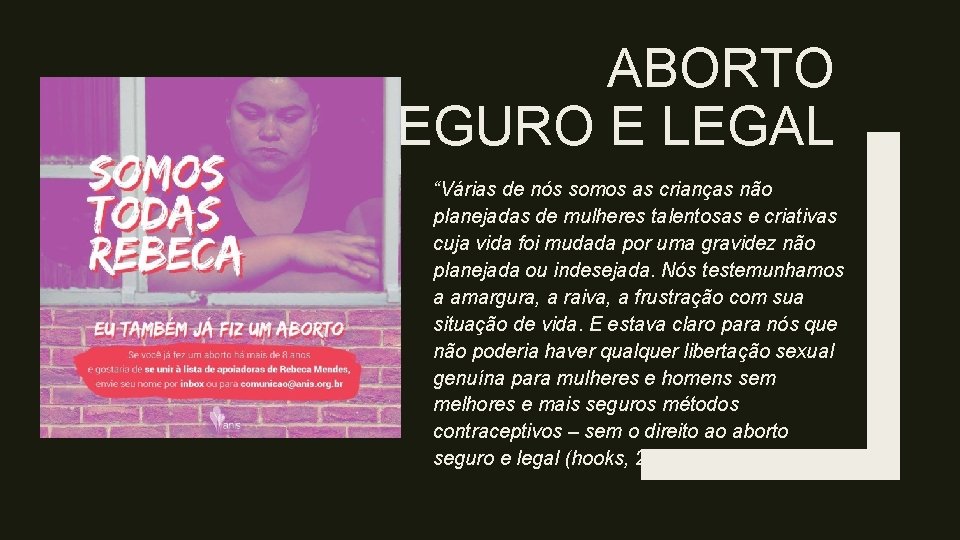 ABORTO SEGURO E LEGAL “Várias de nós somos as crianças não planejadas de mulheres