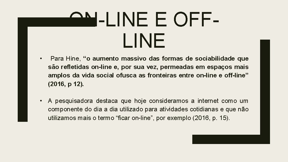 ON-LINE E OFFLINE • Para Hine, “o aumento massivo das formas de sociabilidade que