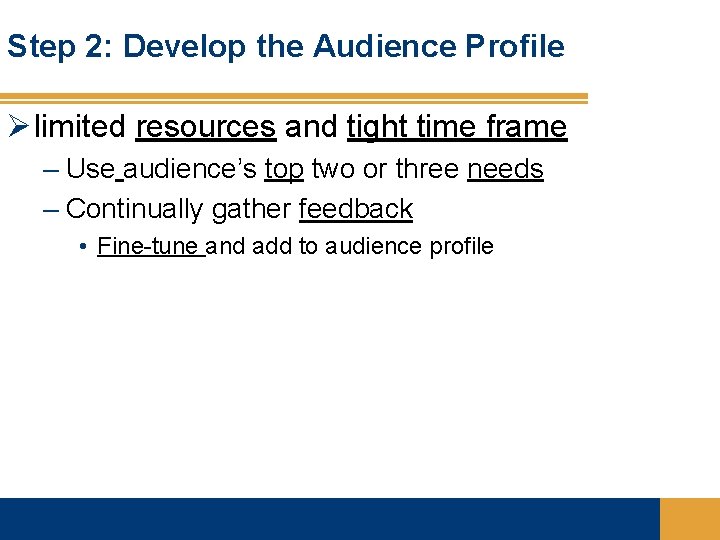 Step 2: Develop the Audience Profile Ø limited resources and tight time frame –