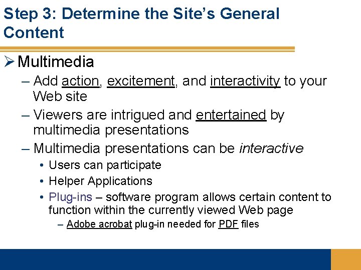 Step 3: Determine the Site’s General Content Ø Multimedia – Add action, excitement, and