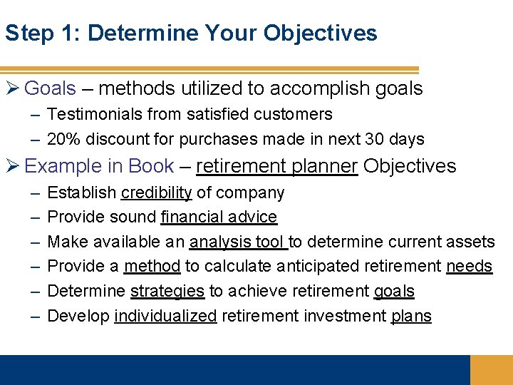 Step 1: Determine Your Objectives Ø Goals – methods utilized to accomplish goals –