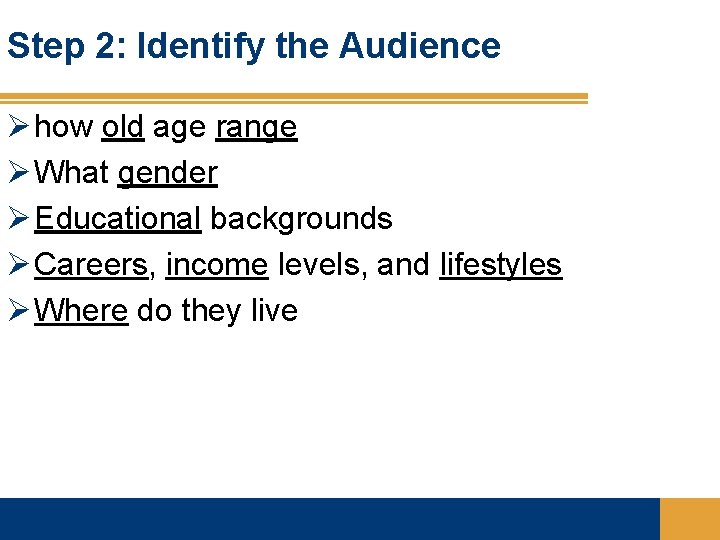 Step 2: Identify the Audience Ø how old age range Ø What gender Ø