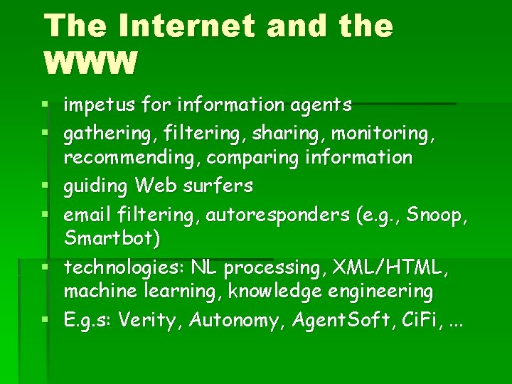 The Internet and the WWW § impetus for information agents § gathering, filtering, sharing,