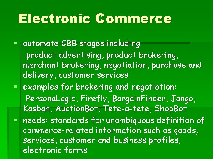 Electronic Commerce § automate CBB stages including product advertising, product brokering, merchant brokering, negotiation,