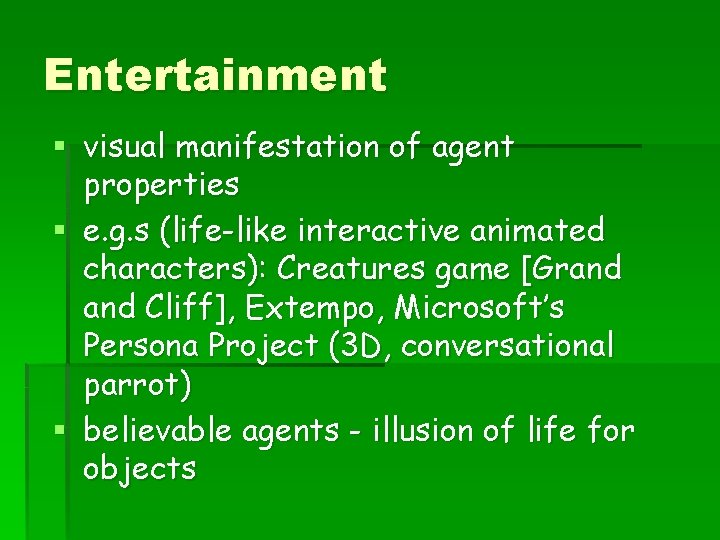 Entertainment § visual manifestation of agent properties § e. g. s (life-like interactive animated