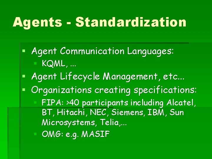 Agents - Standardization § Agent Communication Languages: § KQML, . . . § Agent