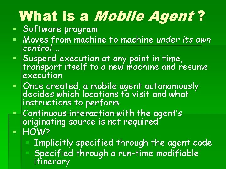 What is a Mobile Agent ? § Software program § Moves from machine to