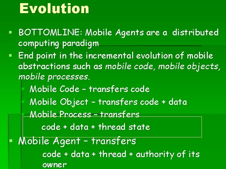Evolution § BOTTOMLINE: Mobile Agents are a distributed computing paradigm § End point in