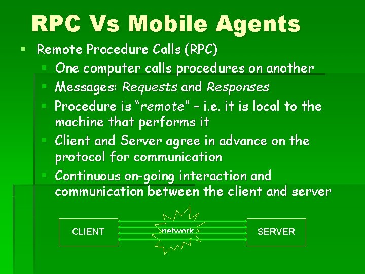 RPC Vs Mobile Agents § Remote Procedure Calls (RPC) § One computer calls procedures