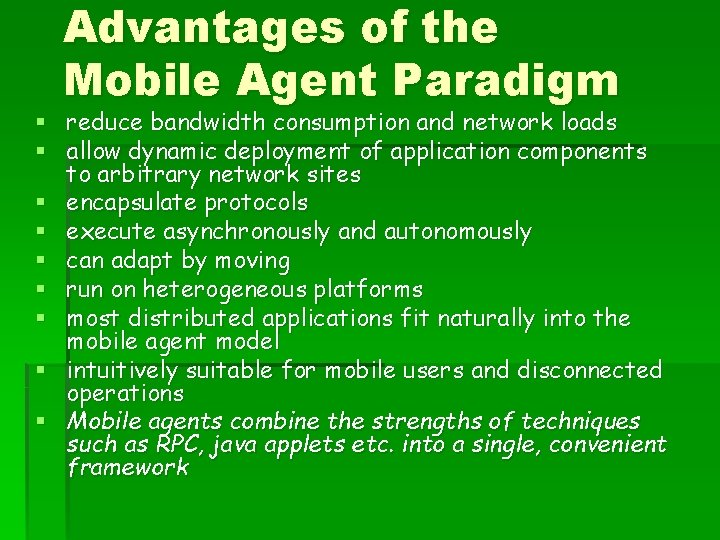 Advantages of the Mobile Agent Paradigm § reduce bandwidth consumption and network loads §