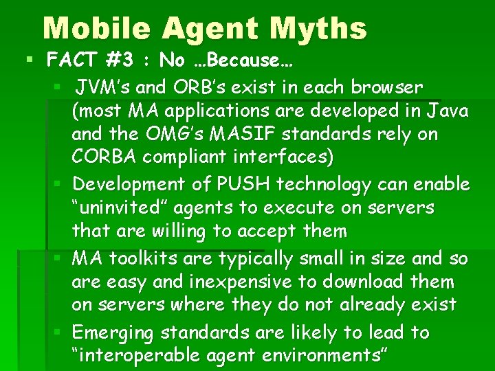 Mobile Agent Myths § FACT #3 : No …Because… § JVM’s and ORB’s exist