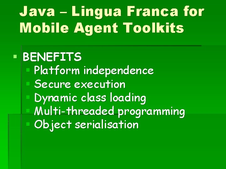 Java – Lingua Franca for Mobile Agent Toolkits § BENEFITS § Platform independence §