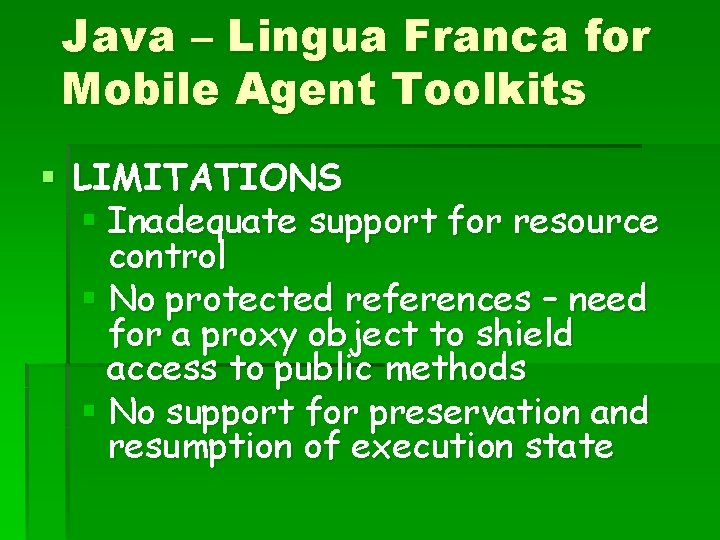 Java – Lingua Franca for Mobile Agent Toolkits § LIMITATIONS § Inadequate support for