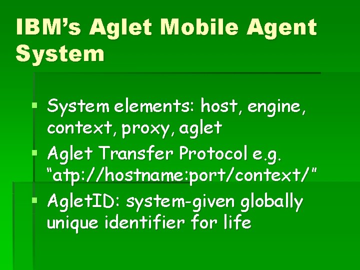 IBM’s Aglet Mobile Agent System § System elements: host, engine, context, proxy, aglet §