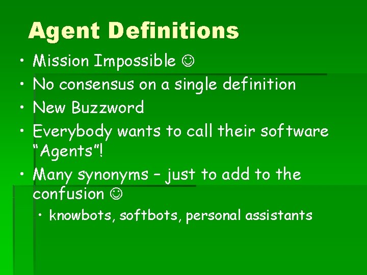 Agent Definitions • • Mission Impossible No consensus on a single definition New Buzzword