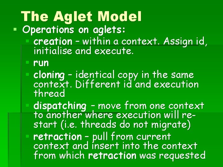 The Aglet Model § Operations on aglets: § creation – within a context. Assign