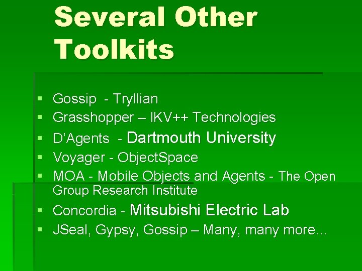 Several Other Toolkits § § § Gossip - Tryllian Grasshopper – IKV++ Technologies D’Agents
