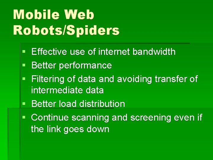 Mobile Web Robots/Spiders § § § Effective use of internet bandwidth Better performance Filtering