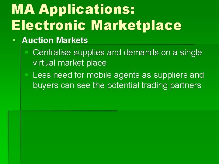 MA Applications: Electronic Marketplace § Auction Markets § Centralise supplies and demands on a