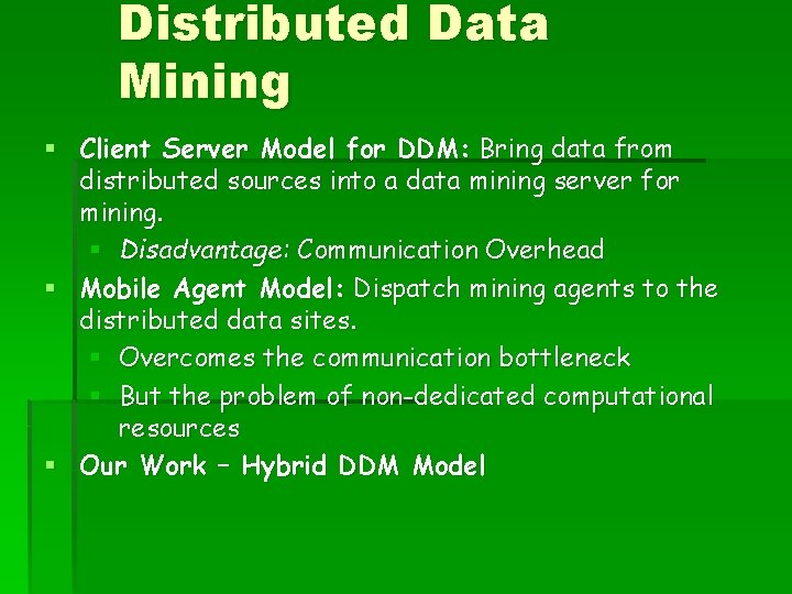 Distributed Data Mining § Client Server Model for DDM: Bring data from distributed sources