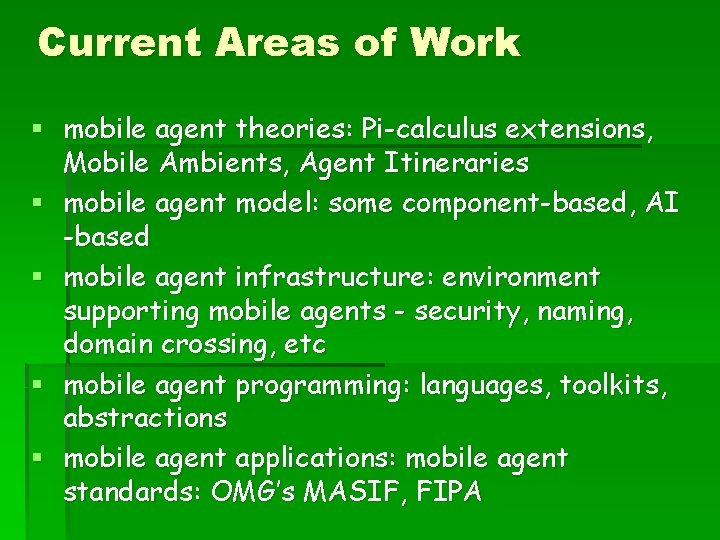 Current Areas of Work § mobile agent theories: Pi-calculus extensions, Mobile Ambients, Agent Itineraries