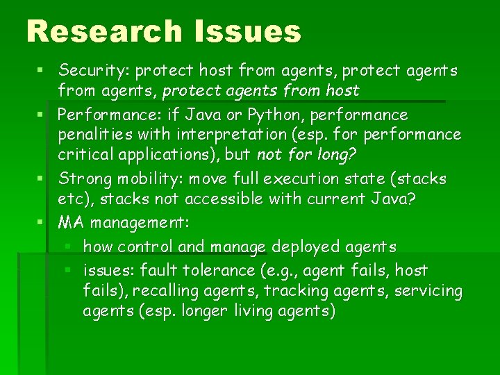 Research Issues § Security: protect host from agents, protect agents from host § Performance: