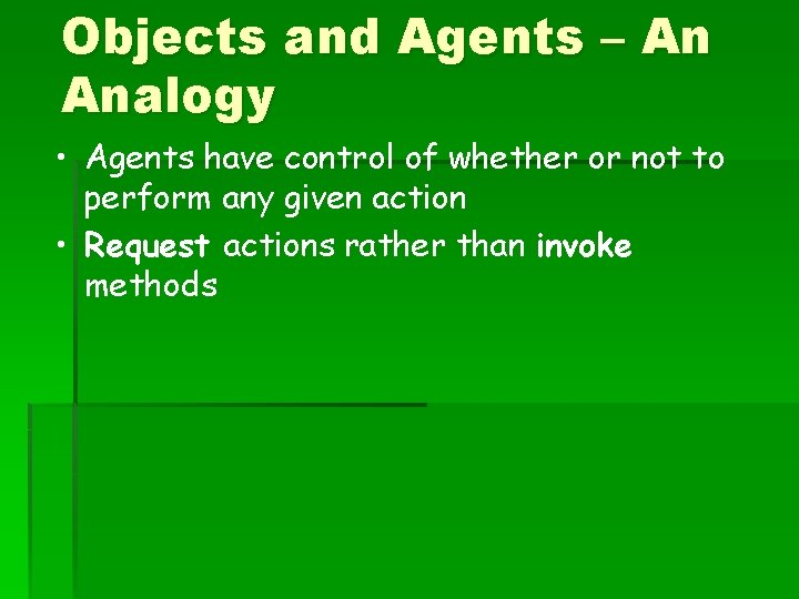 Objects and Agents – An Analogy • Agents have control of whether or not