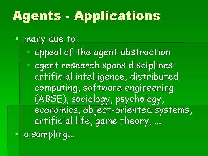 Agents - Applications § many due to: § appeal of the agent abstraction §