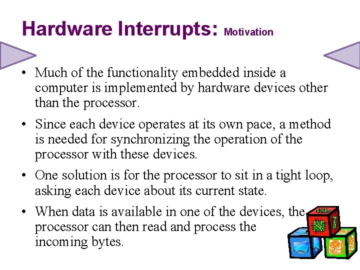 Hardware Interrupts: Motivation • Much of the functionality embedded inside a computer is implemented