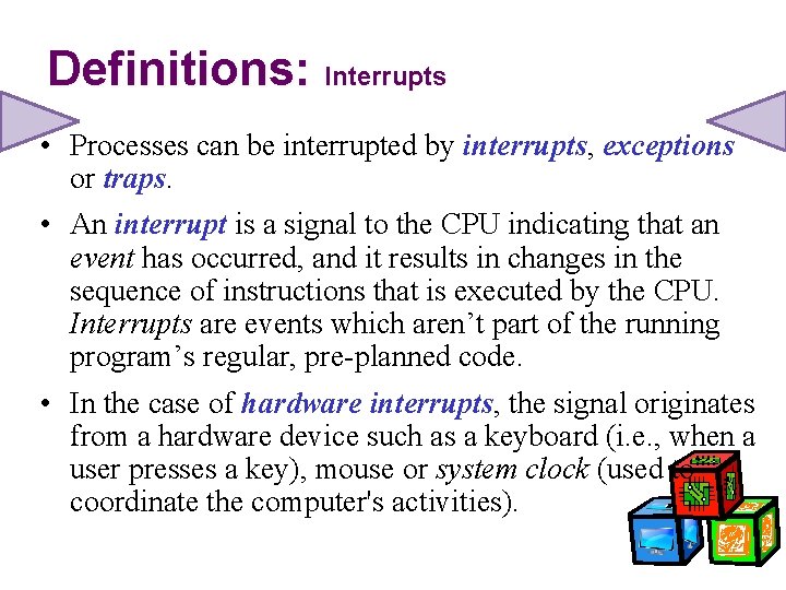 Definitions: Interrupts • Processes can be interrupted by interrupts, exceptions or traps. • An
