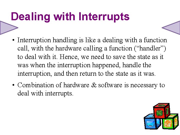 Dealing with Interrupts • Interruption handling is like a dealing with a function call,