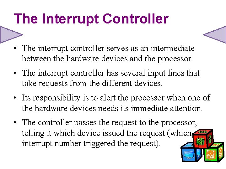 The Interrupt Controller • The interrupt controller serves as an intermediate between the hardware