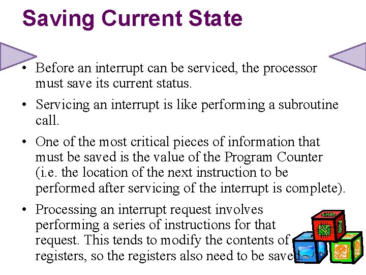 Saving Current State • Before an interrupt can be serviced, the processor must save