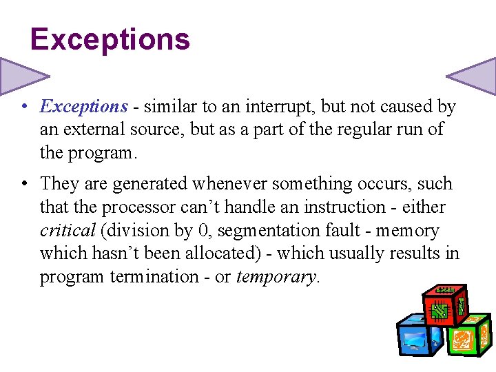 Exceptions • Exceptions - similar to an interrupt, but not caused by an external