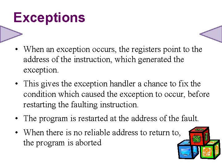 Exceptions • When an exception occurs, the registers point to the address of the