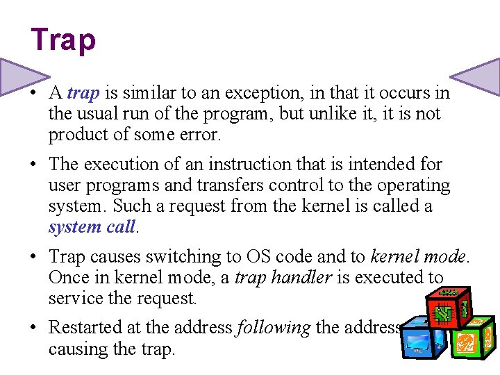 Trap • A trap is similar to an exception, in that it occurs in