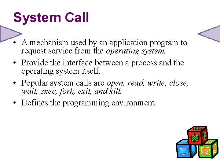 System Call • A mechanism used by an application program to request service from