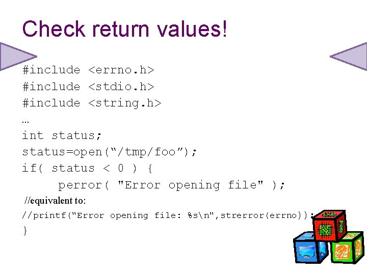 Check return values! #include <errno. h> #include <stdio. h> #include <string. h> … int