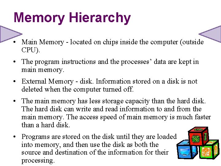 Memory Hierarchy • Main Memory - located on chips inside the computer (outside CPU).