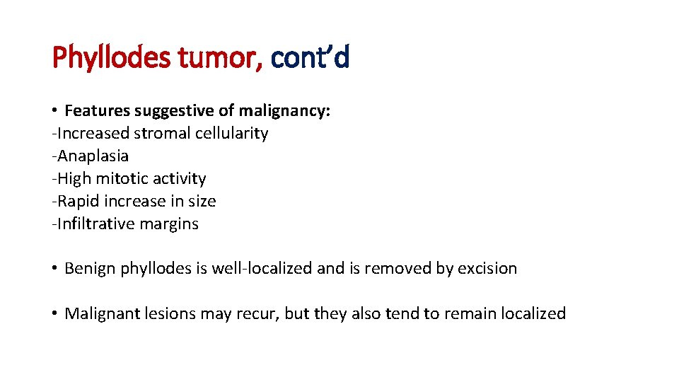 Phyllodes tumor, cont’d • Features suggestive of malignancy: -Increased stromal cellularity -Anaplasia -High mitotic
