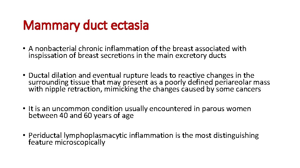 Mammary duct ectasia • A nonbacterial chronic inflammation of the breast associated with inspissation